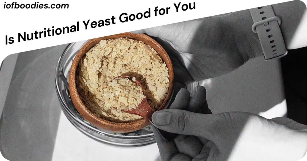 Is Nutritional Yeast Good for You