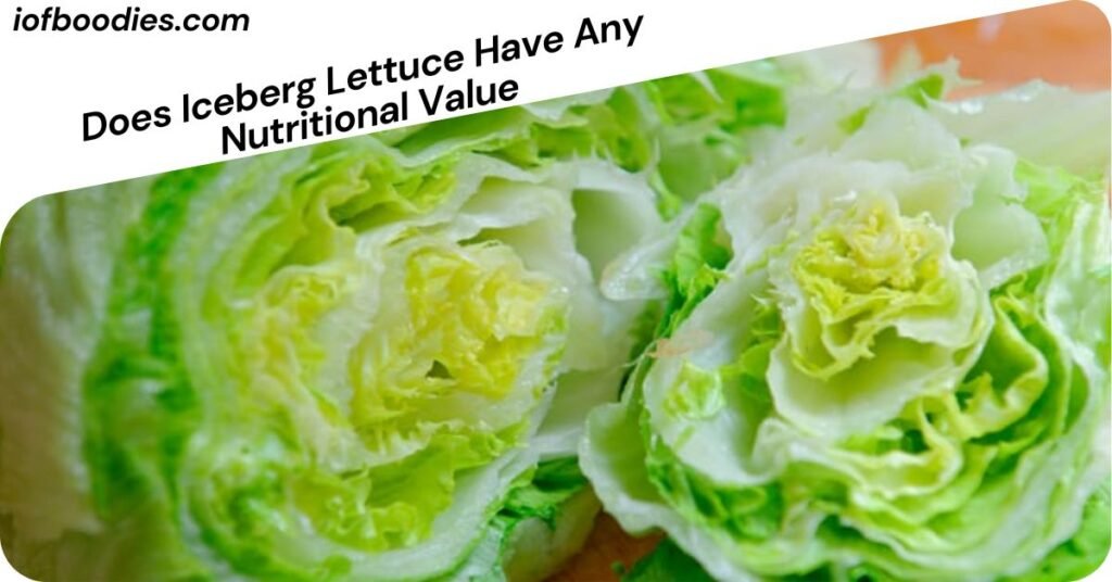 Does Iceberg Lettuce Have Any Nutritional Value