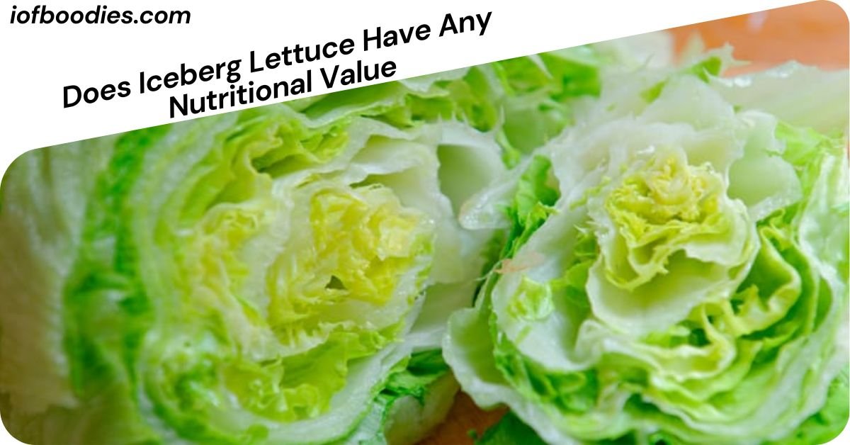 Does Iceberg Lettuce Have Any Nutritional Value