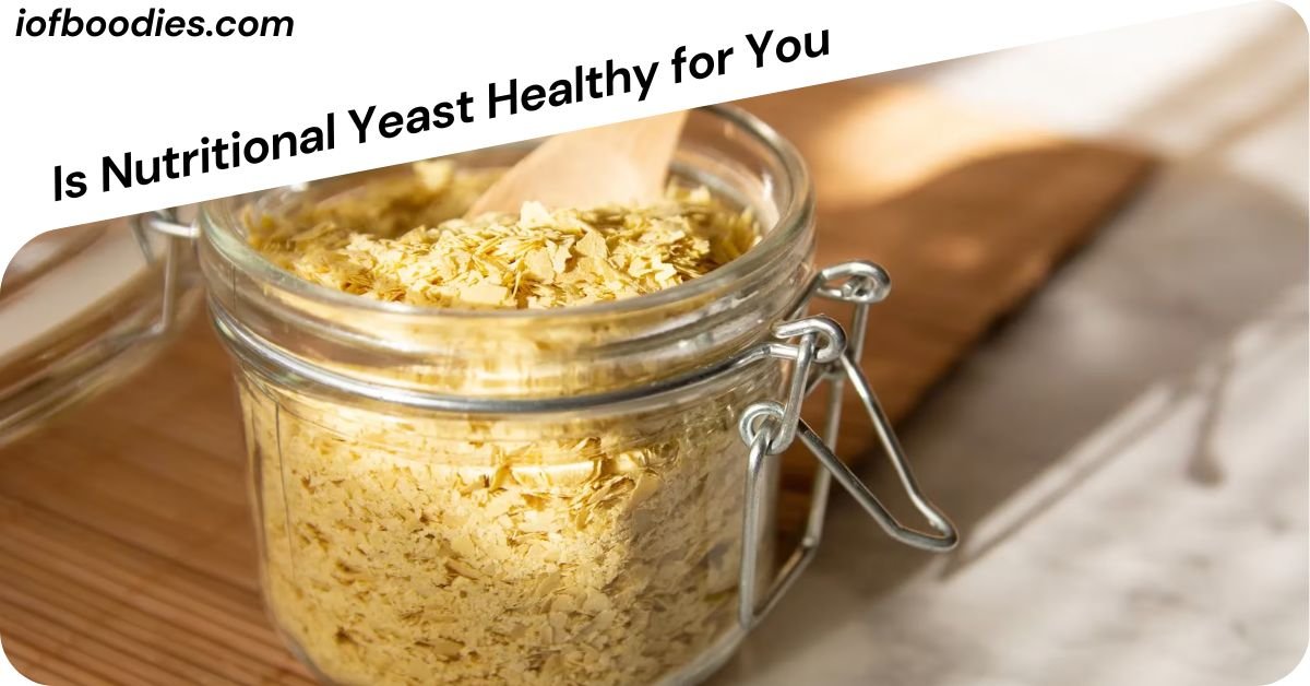 Is Nutritional Yeast Healthy for You