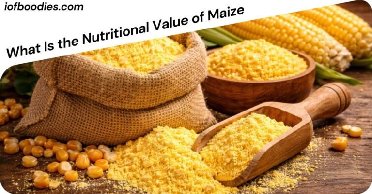What Is the Nutritional Value of Maize