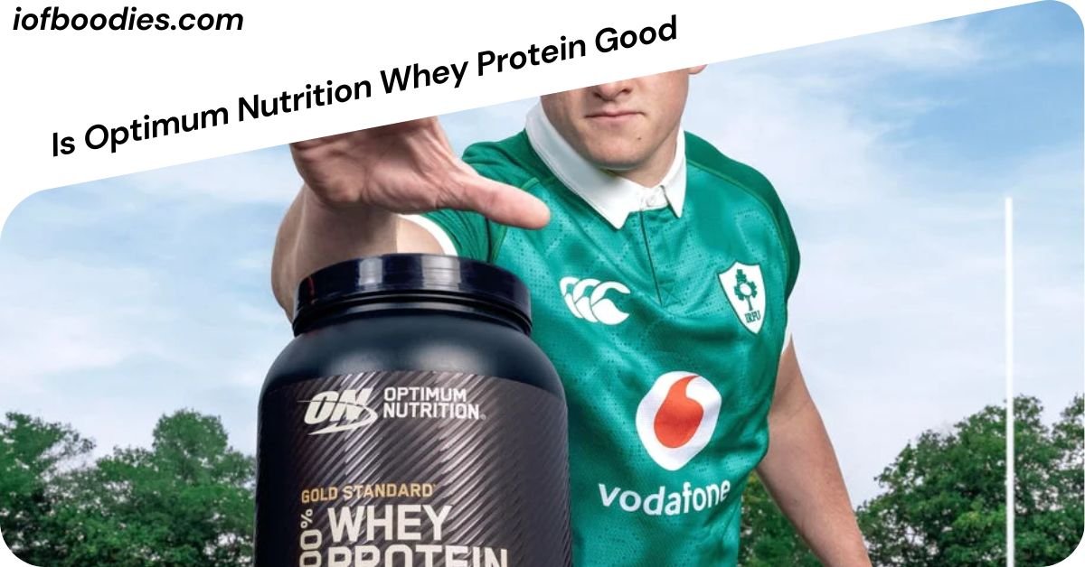 Is Optimum Nutrition Whey Protein Good