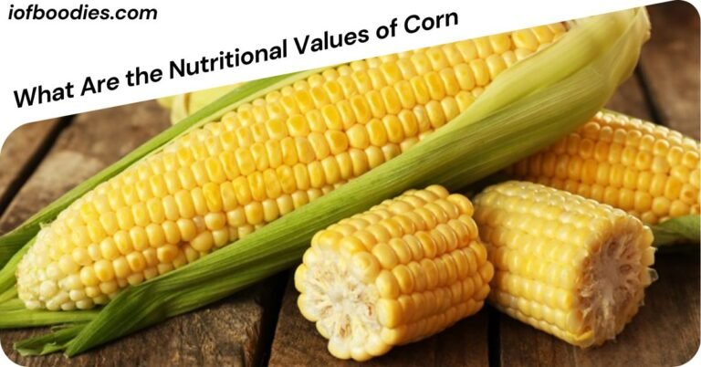 What Are the Nutritional Values of Corn