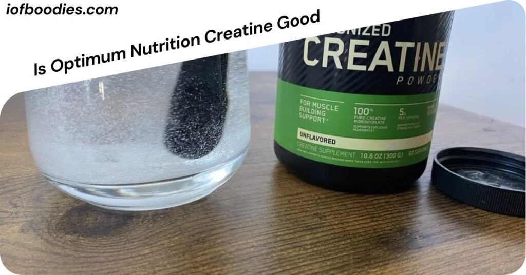 Is Optimum Nutrition Creatine Good