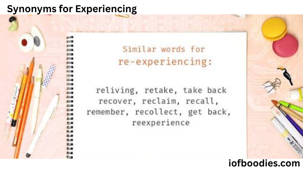 Synonyms for Experiencing